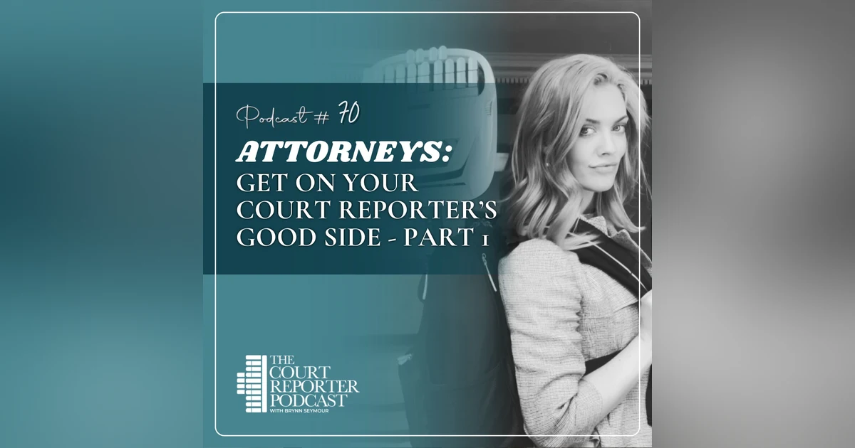 #70 - For Attorneys: How to Work with a Court Reporter - Part 1