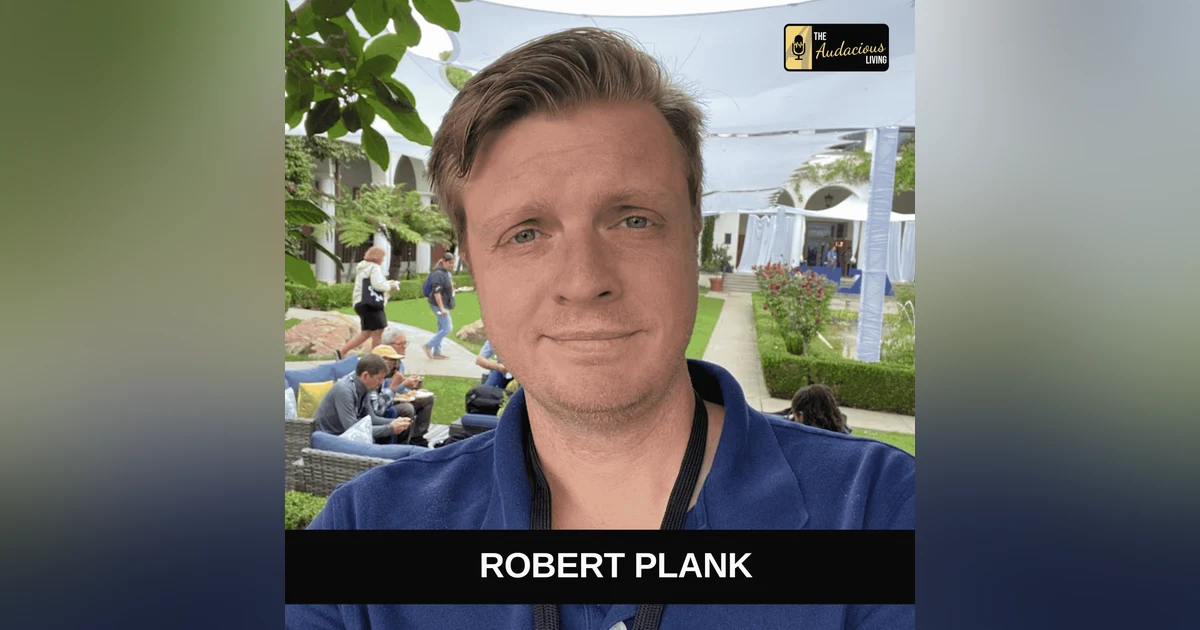 Unlocking Audacity: Robert Plank’s Journey to Entrepreneurial Freedom