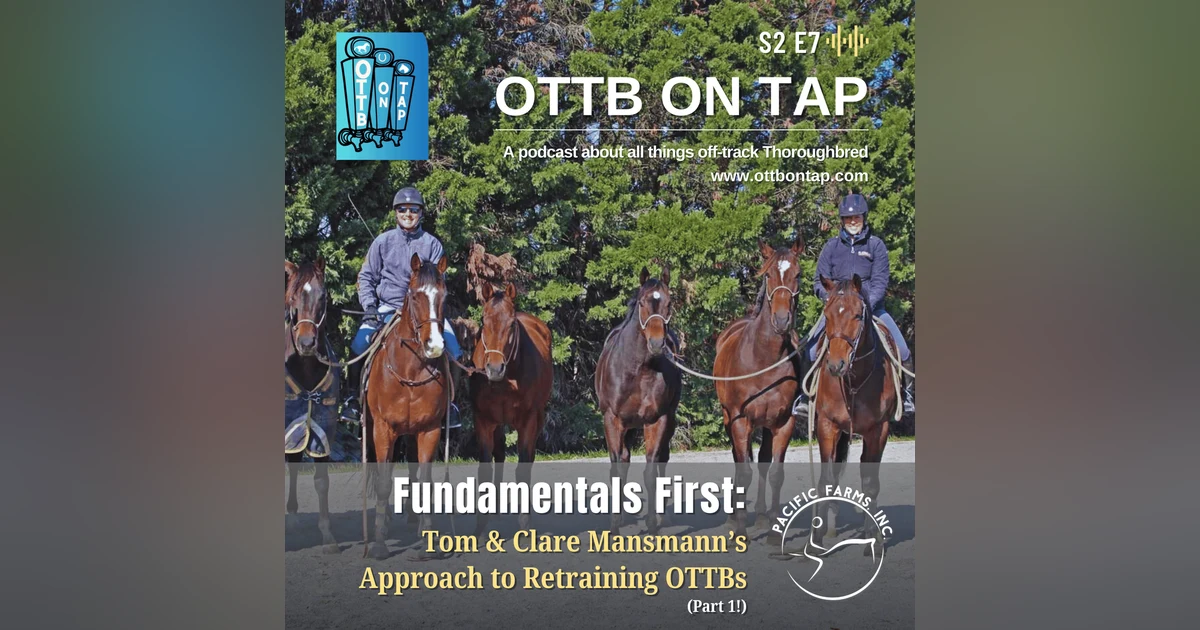 S2 E7: Fundamentals First: Tom & Clare Mansmann’s Approach to Retraining OTTBs (Part 1)
