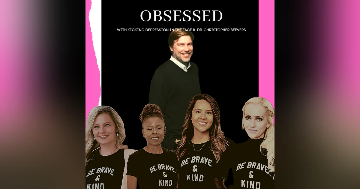 Obsessed With Kicking Depression In The Face ft Dr. Beevers