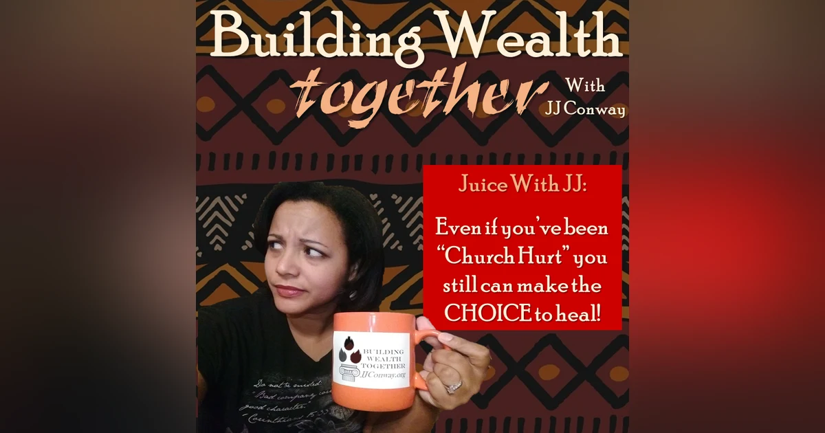 Episode 13: Juice With JJ – Church Hurt, Bad Pastors, and Your CHOICE to Heal