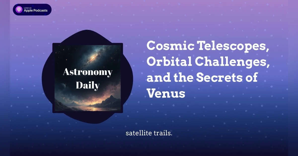 Cosmic Telescopes, Orbital Challenges, and the Secrets of Venus