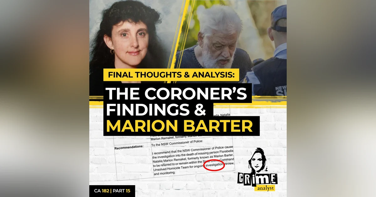 Ep 182: Final Thoughts & Analysis: The Coroner’s Findings and Marion Barter, Part 15