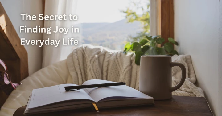 image for The Secret to Finding Joy in Everyday Life