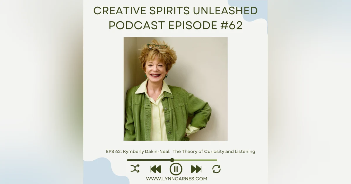 #62: Kymberly Dakin-Neal: The Theory of Curiosity and Listening