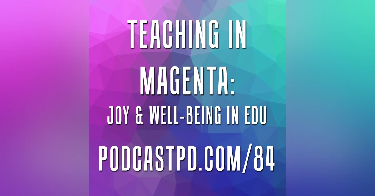 Teaching in Magenta: Joy & Well-Bring in Education - PPD084