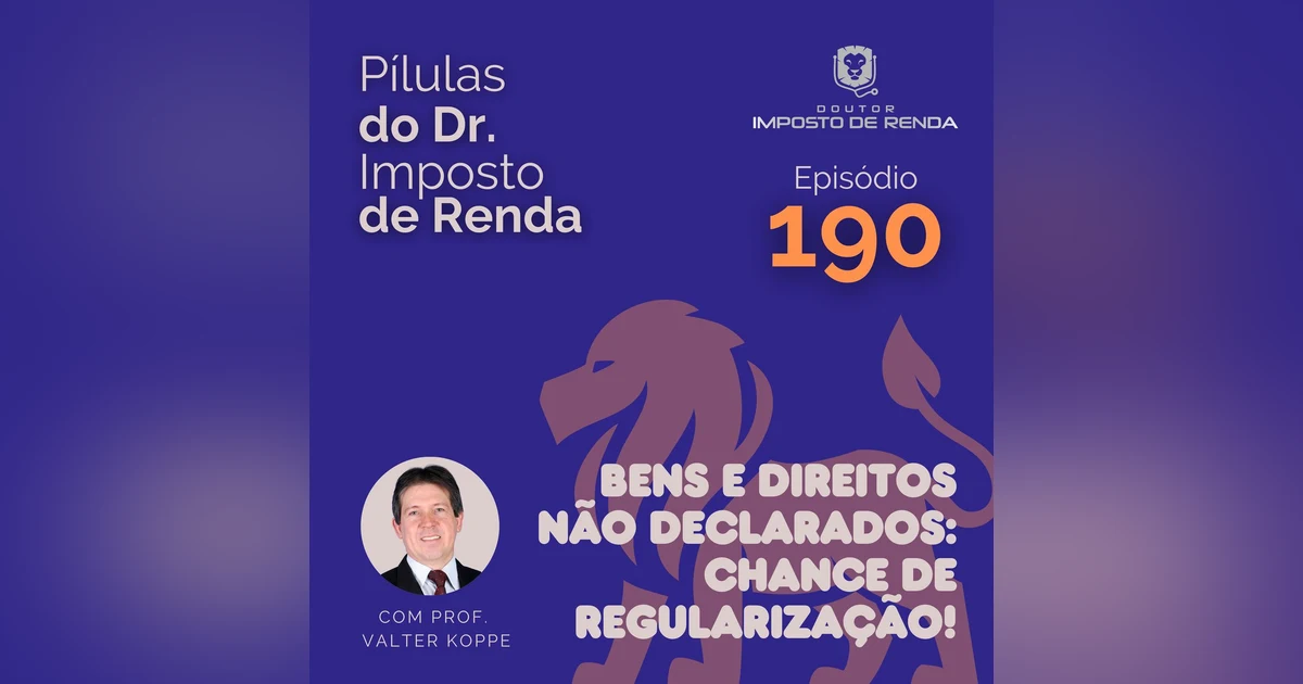 PDIR Ep. 190 – Bens e direitos não declarados: chance de regularização!