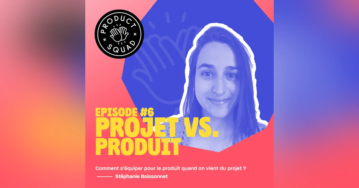 #6 Projet vs. Produit - Stéphanie Boissonnet - Thought&Function
