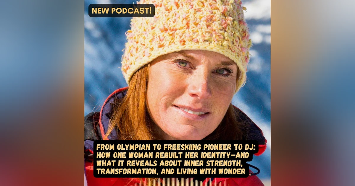#79 From Olympian to Freeskiing Pioneer — How One Woman Rebuilt Her Identity