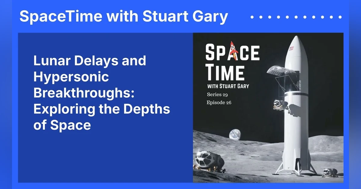 Lunar Delays and Hypersonic Breakthroughs: Exploring the Depths of Space