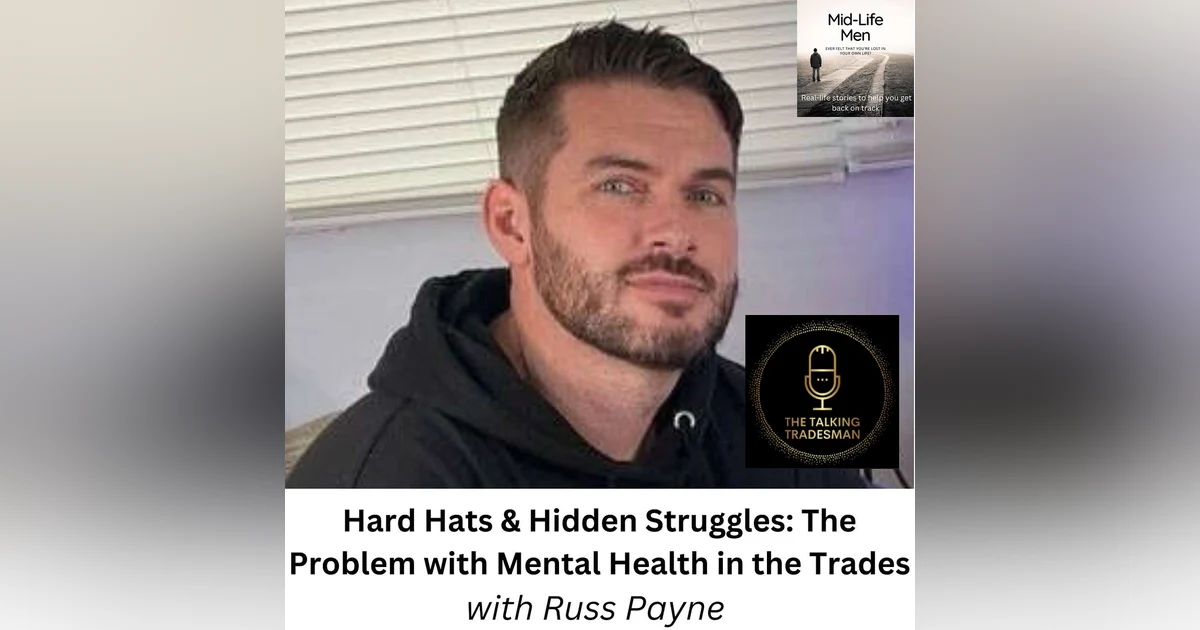 Hard Hats & Hidden Struggles: The Problem with Mental Health in the Trades, with Russ Payne
