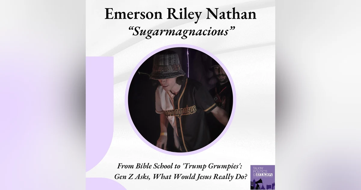 From Bible School to 'Trump Grumpies': Gen Z Asks, What Would Jesus Really Do? with Emerson Riley Nathan