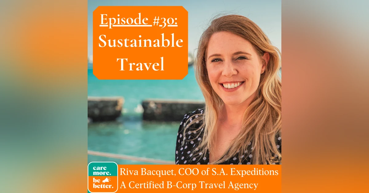 Sustainable Travel & Eco-Tourism with Riva Bacquet, Co-owner of S.A. Expeditions (A Certified B-Corp)!