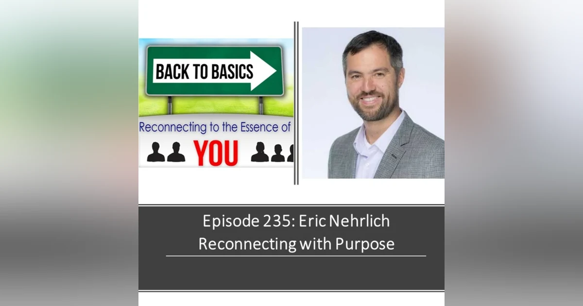 E235: Eric Nehrlich - Reconnecting with Purpose