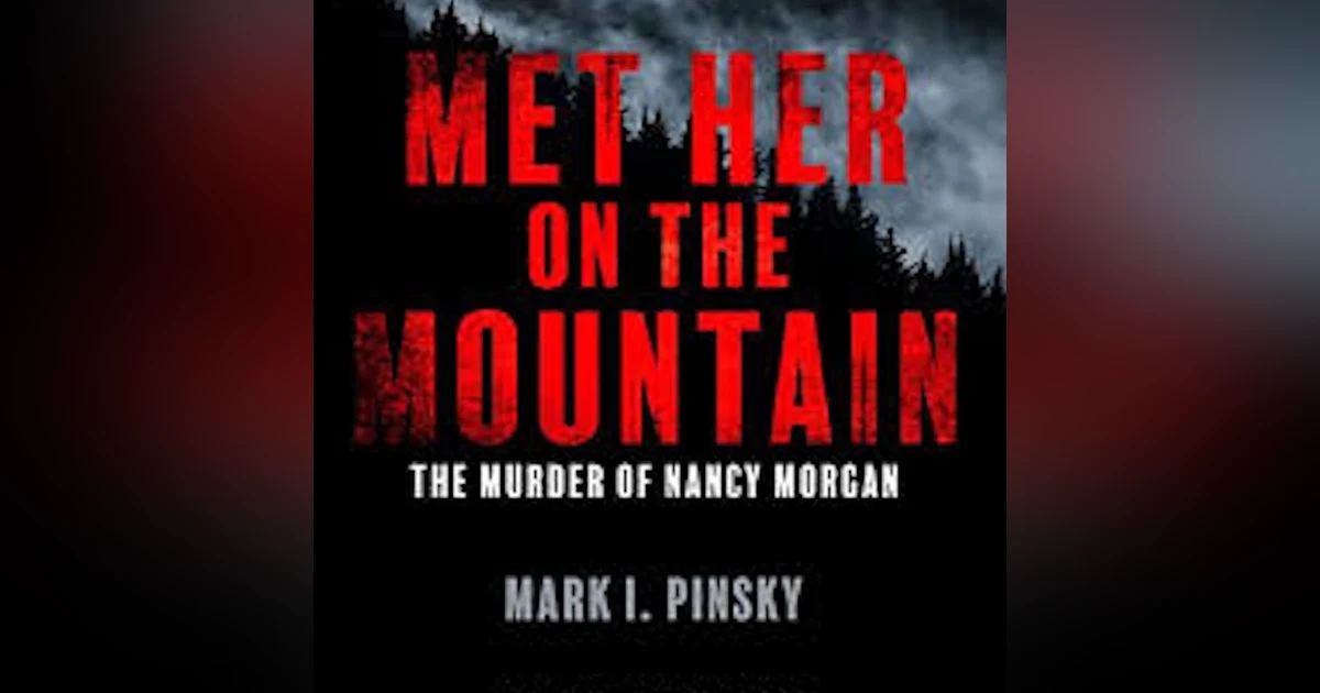 Chapter 103: The Crime That Appalachia Forgot-The Nancy Morgan Murder w/ Mark Pinsky