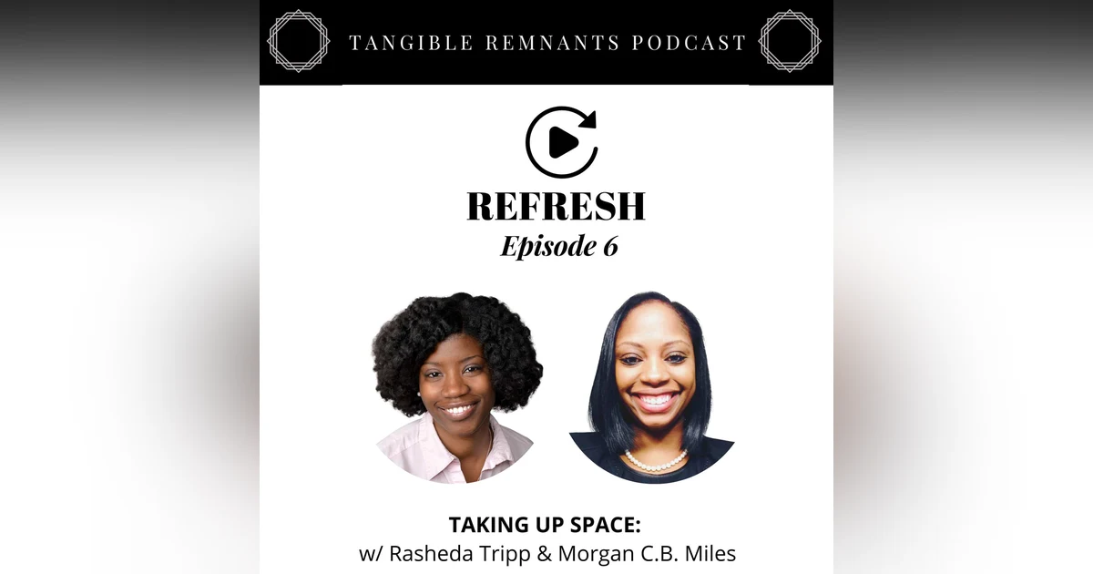 Refresh | Episode 6: Taking Up Space w/ Rasheda Tripp & Morgan C.B. Miles
