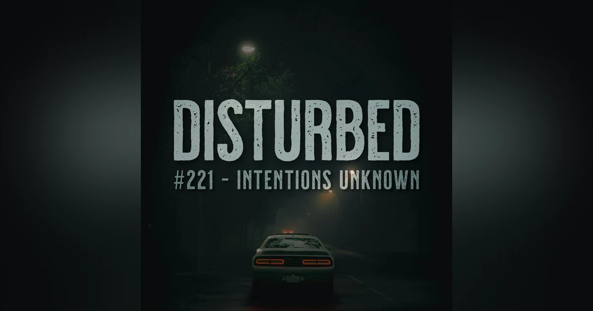 Disturbed #221 - Intentions Unknown