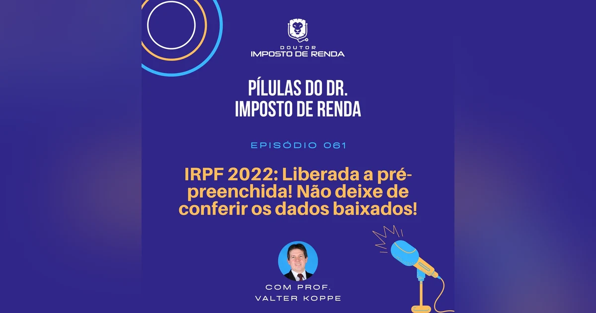 PDIR #061 – IRPF 2022: Liberada a pré-preenchida! Não deixe de conferir os dados baixados!
