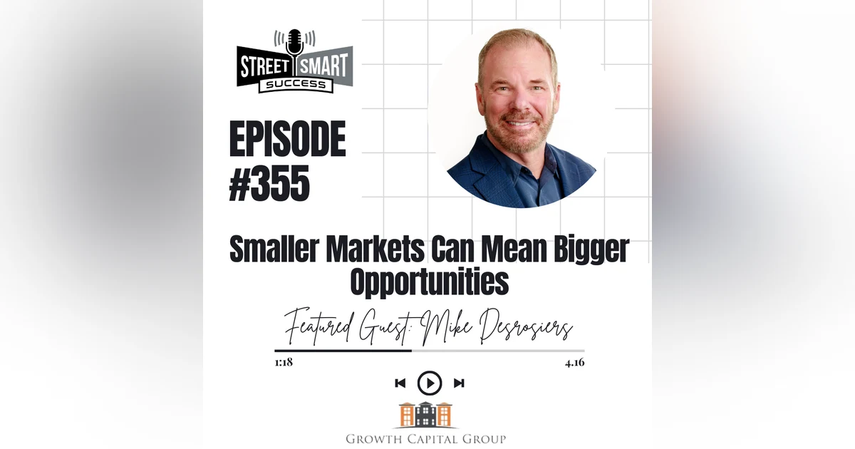 355: Smaller Markets Can Mean Bigger Opportunities