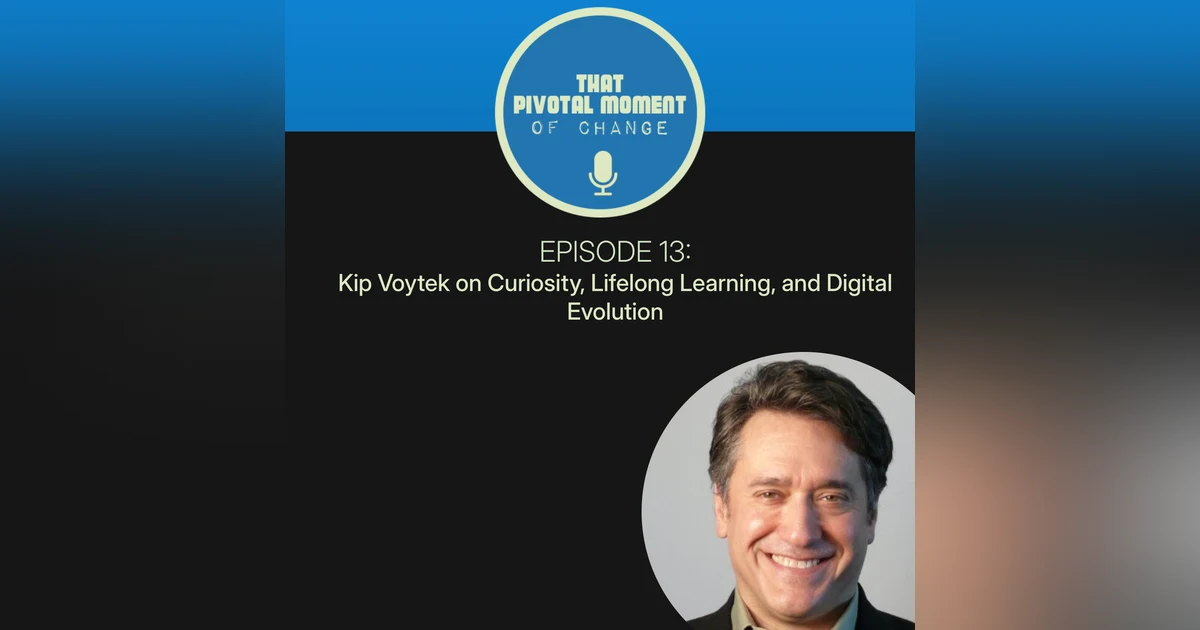 Kip Voytek on Curiosity, Lifelong Learning and Digital Evolution