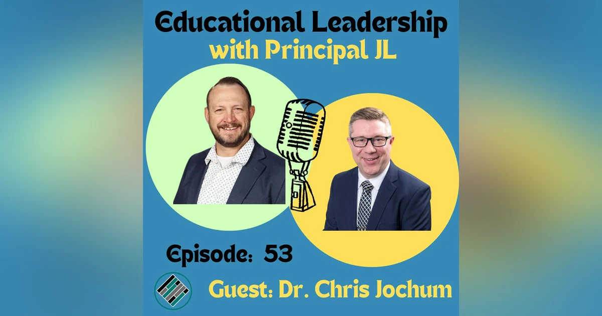 Episode 53: You Don't Have to Leave to Lead: Dr. Chris Jochum's Leadership Journey