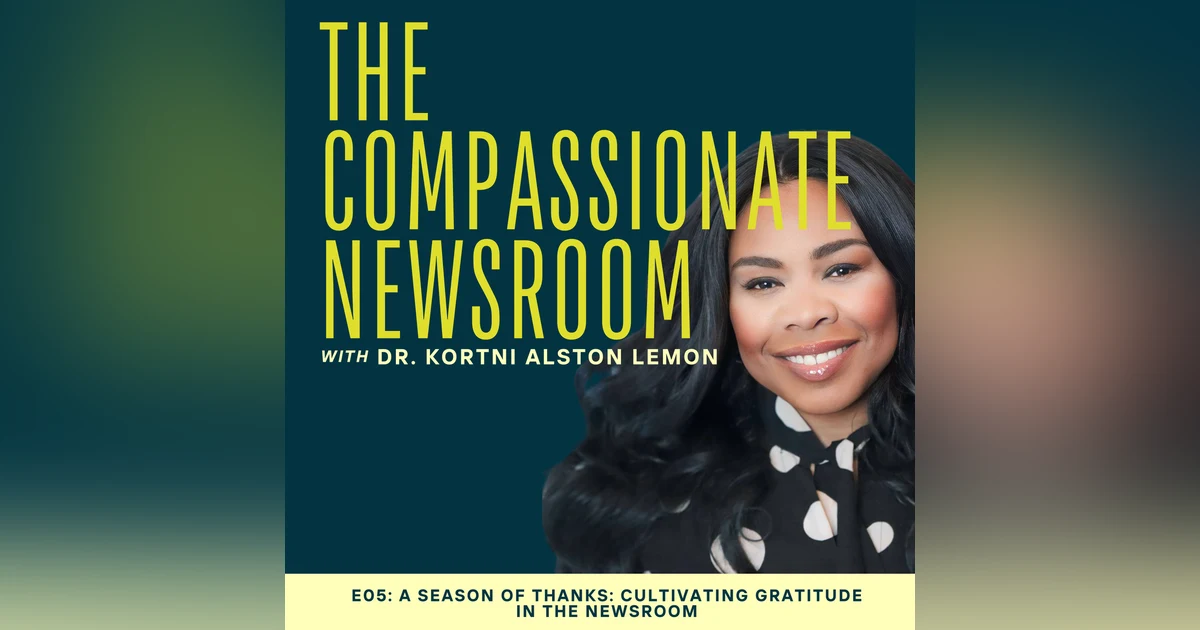 E05: A Season of Thanks: Cultivating Gratitude in the Newsroom