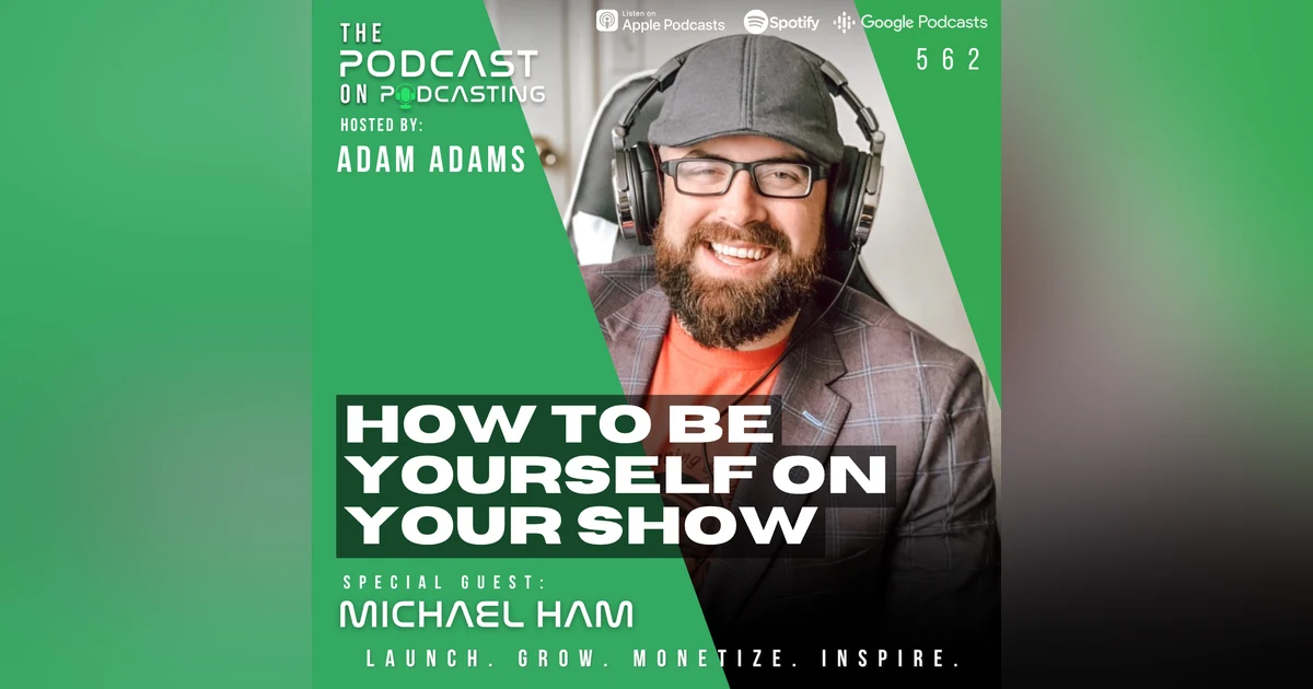 How To Be Yourself On Your Show - Michael Ham [EP562]