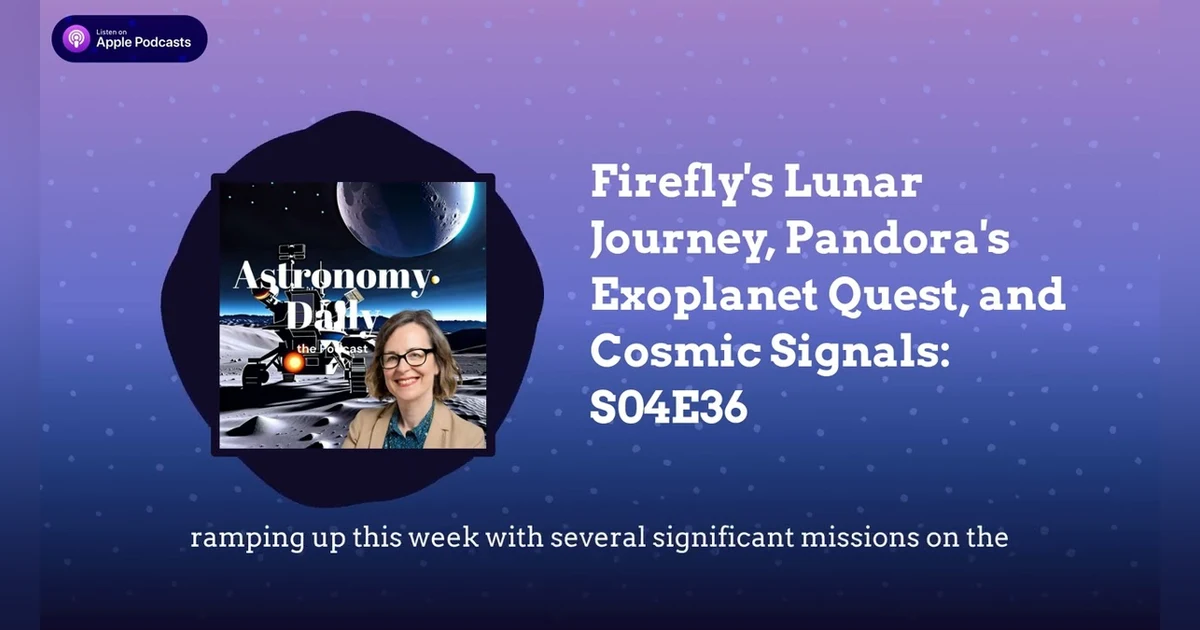 Firefly’s Lunar Journey, Pandora’s Exoplanet Quest, and Cosmic Signals: S04E36