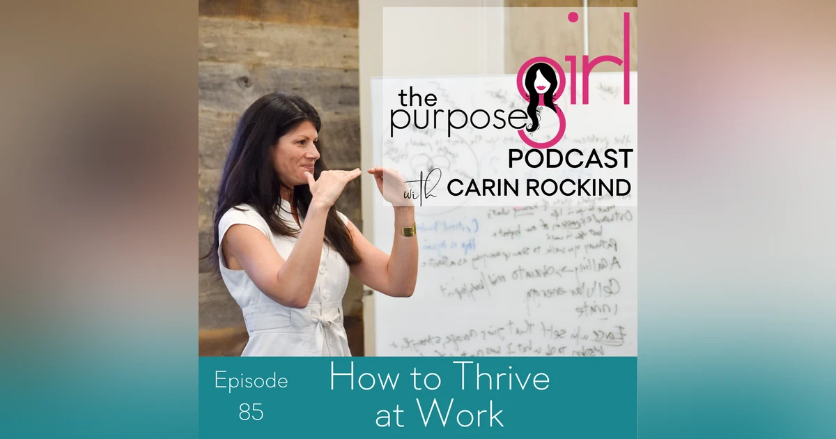 The PurposeGirl Podcast Episode 085: How to Thrive at Work