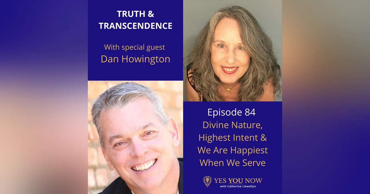 Ep 84: Dan Howington - Divine Nature, Highest Intent & We Are Happiest When We Serve