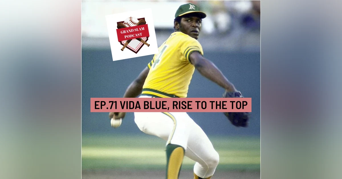 The Grand Slam Podcast Ep.71- Vida Blue, Rise To The Top