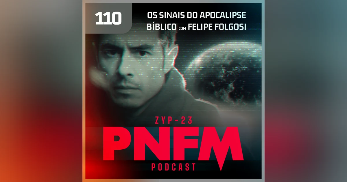 PNFM EP110 - Sinais do Apocalipse Bíblico com Felipe Folgosi