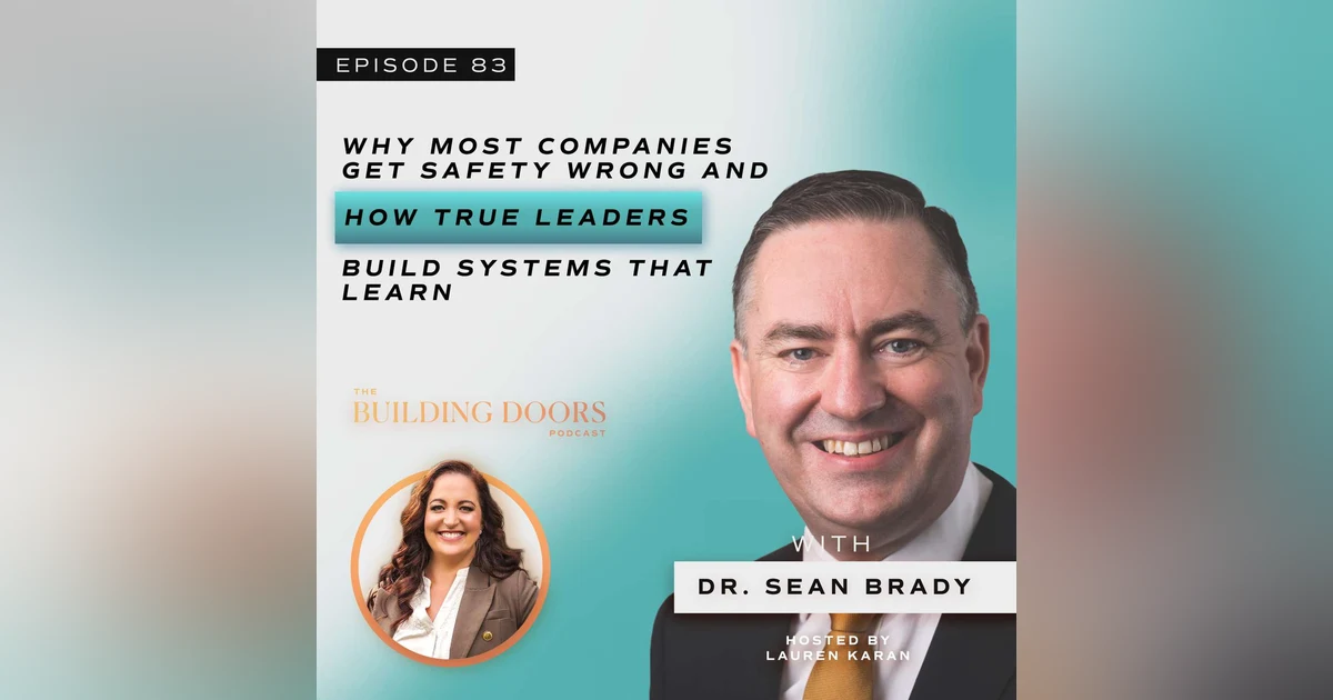 83. Why Most Companies Get Safety Wrong and How True Leaders Build Systems That Learn with Dr. Sean Brady