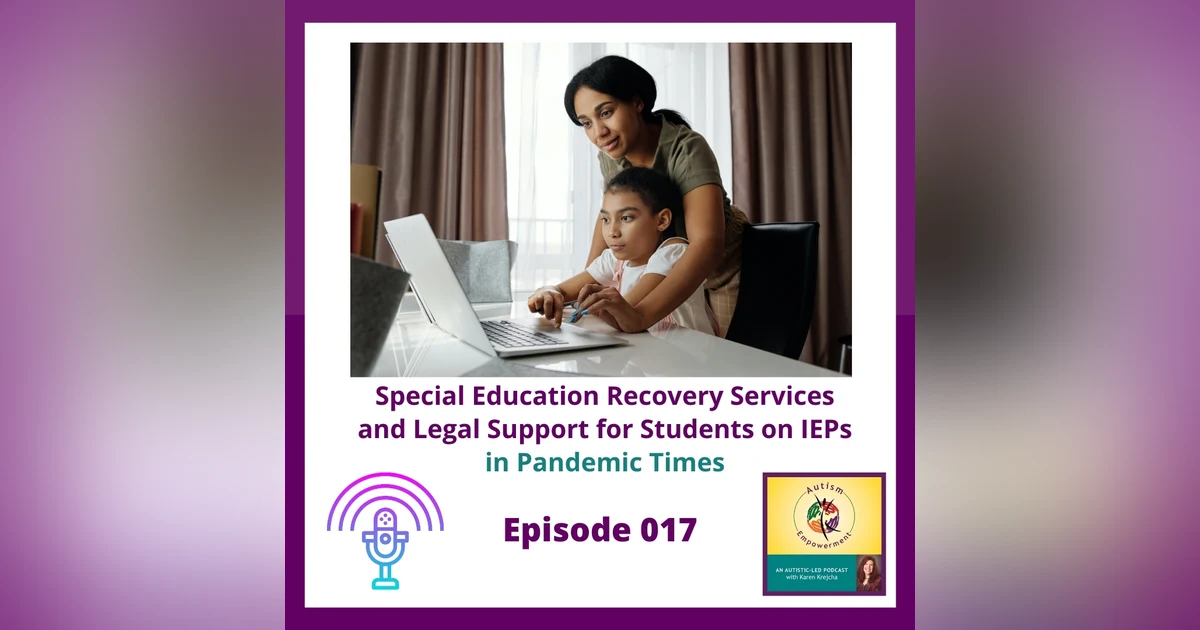 Ep. 17:  Special Education Recovery Services and Legal Support for Students on IEPs in the age of COVID