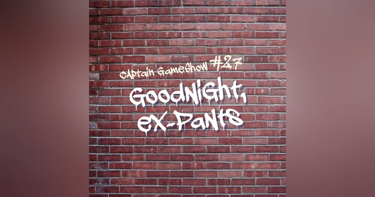 Episode 27: Goodnight, Ex-Pants