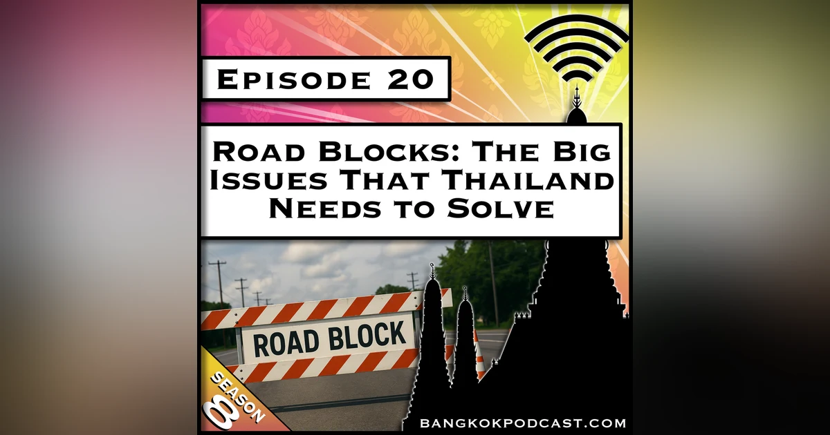 Road Blocks: The Big Issues That Thailand Needs to Solve [S8.E20]