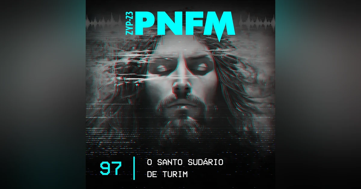 PNFM - EP097 - O Santo Sudário de Turim