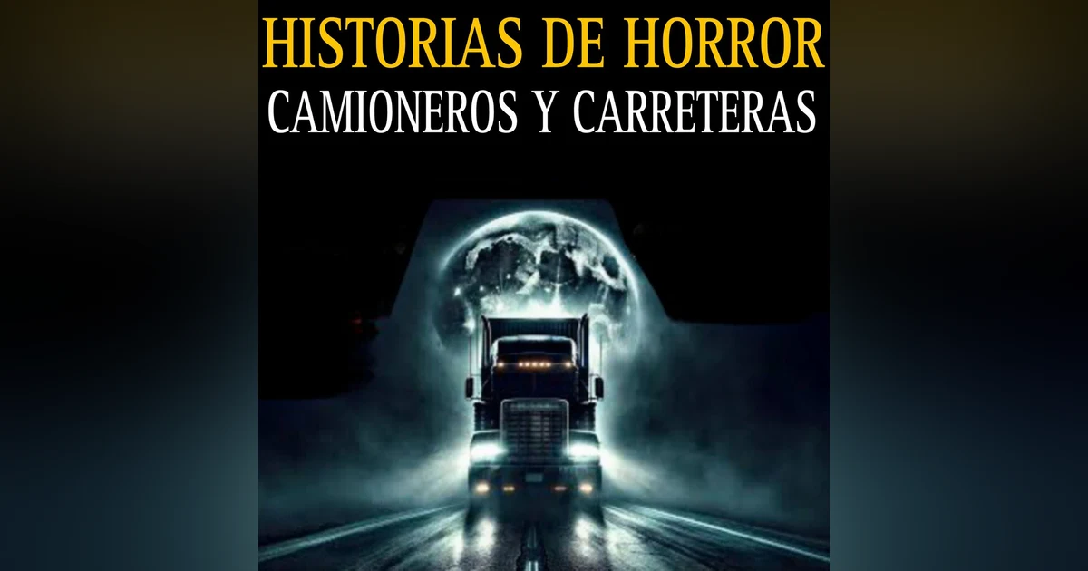 ATERRADORES RELATOS DE CAMIONEROS EN CARRETERAS EMBRUJADAS / SI VEZ A UNA NIÑA NO TE DENTENGAS / L.C.E.