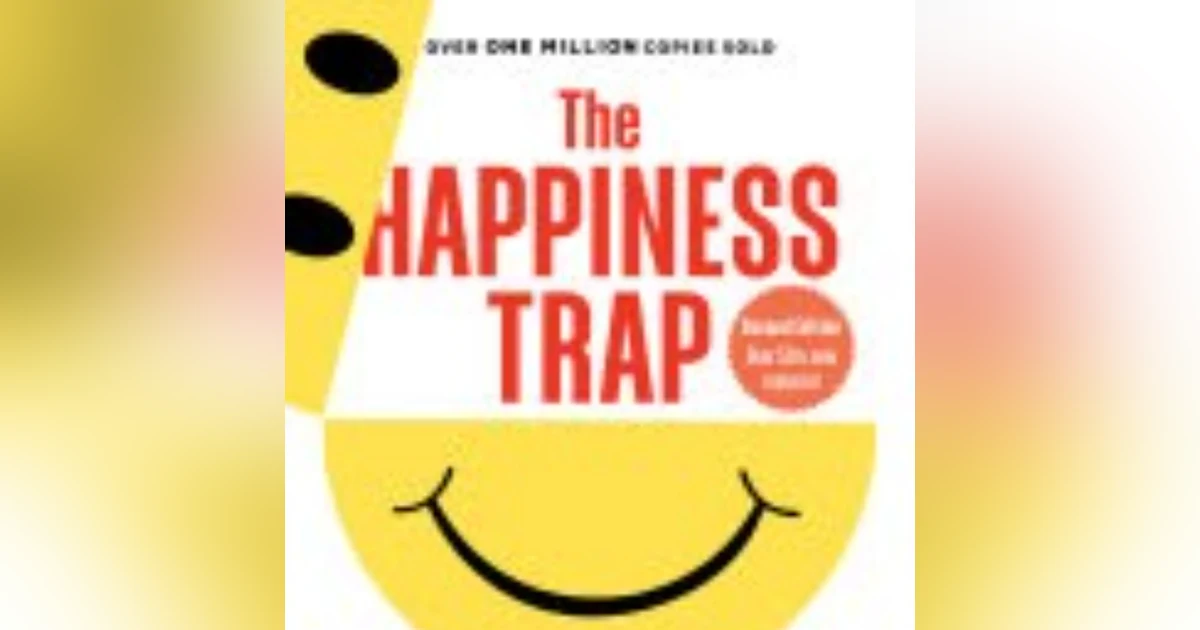 Navigating the Happiness Trap: Embracing Acceptance and Mindfulness for True Fulfillment