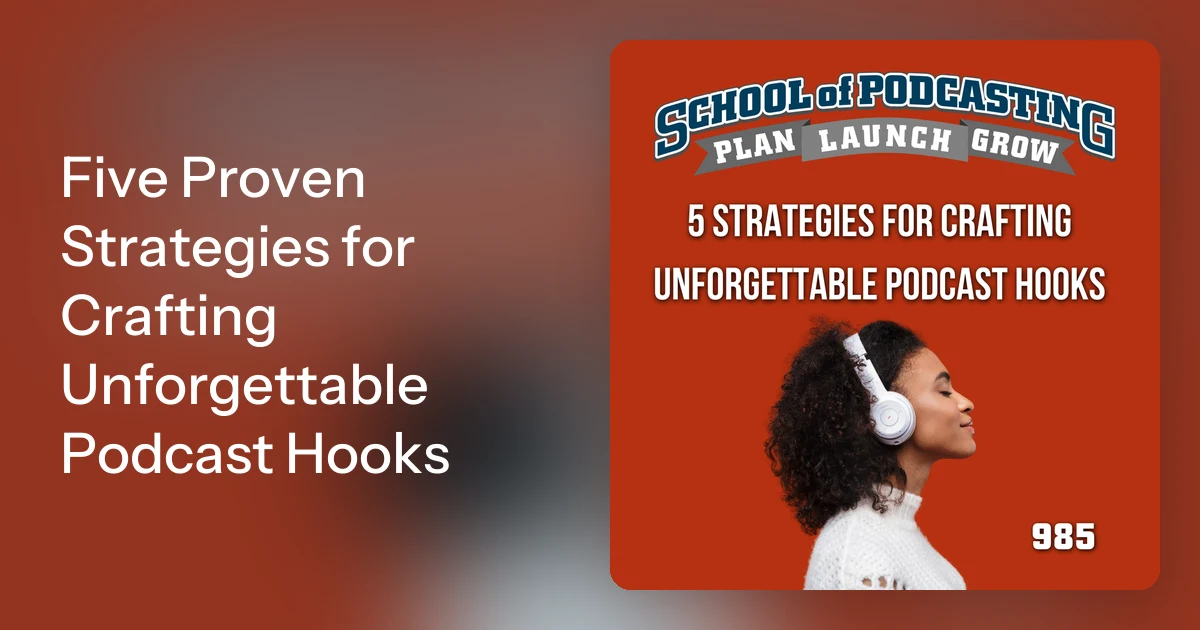 Five Proven Strategies for Crafting Unforgettable Podcast Hooks