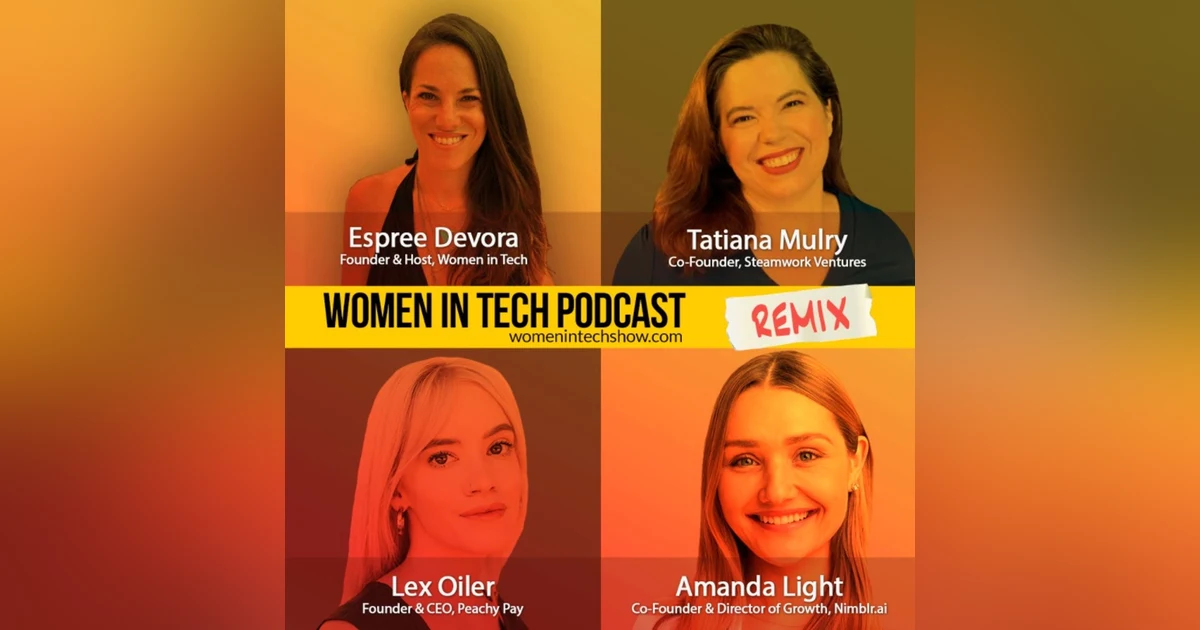 Remix: Amanda Light, Lex Oiler, and Tatiana Mulry: Women In Tech