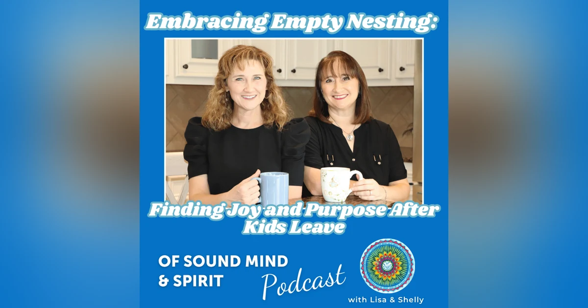 091. Embracing Empty Nesting: Finding Joy and Purpose After Kids Leave