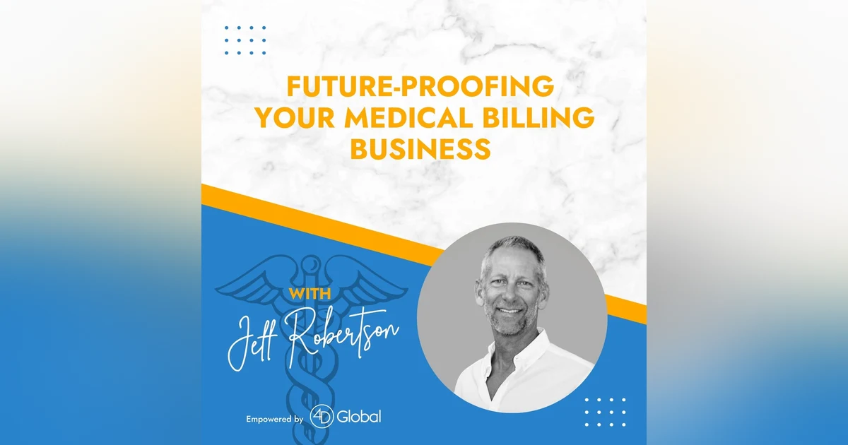 FUTURE-PROOFING YOUR MEDICAL BILLING BUSINESS WITH JEFF ROBERTSON