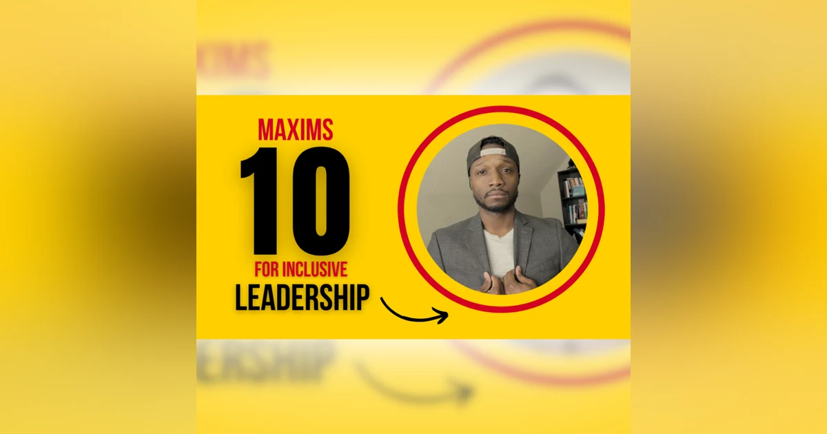 Inclusive Leadership: 10 Maxims for Creating a Collaborative and Diverse Workspace