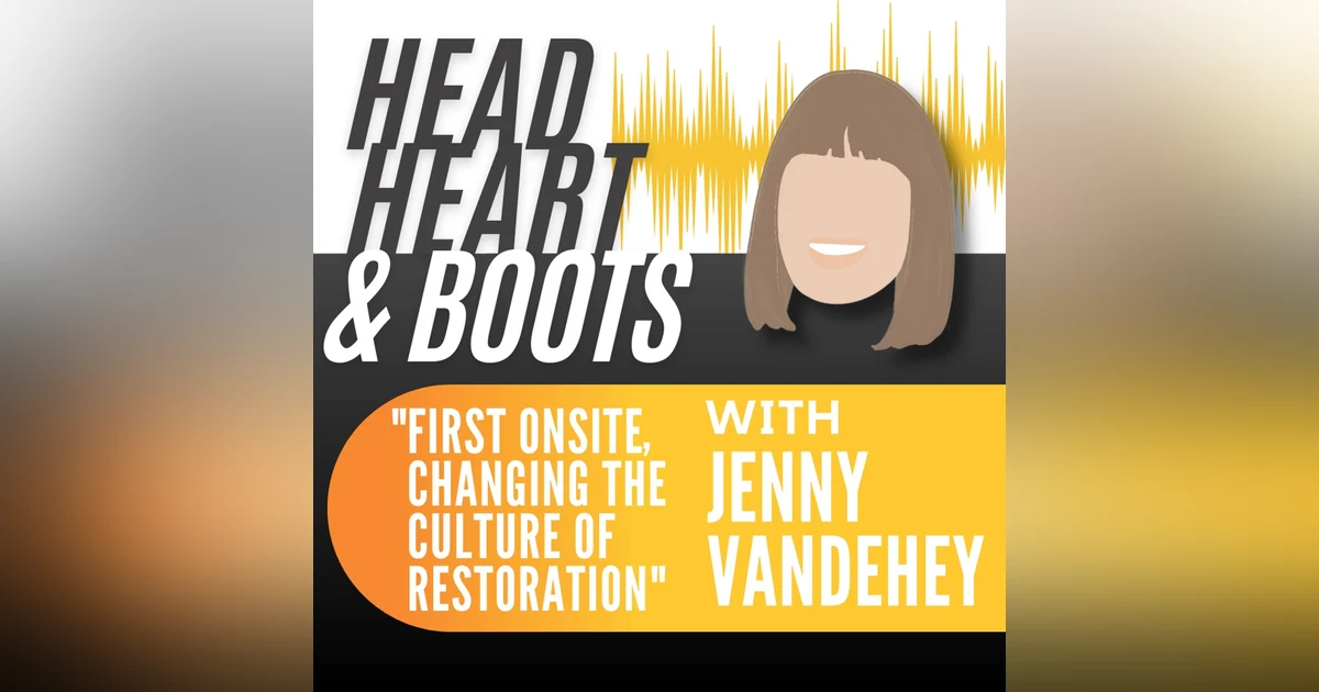 Ep 43 - "First Onsite, Changing The Culture Of Restoration" With Jenny Vandehey