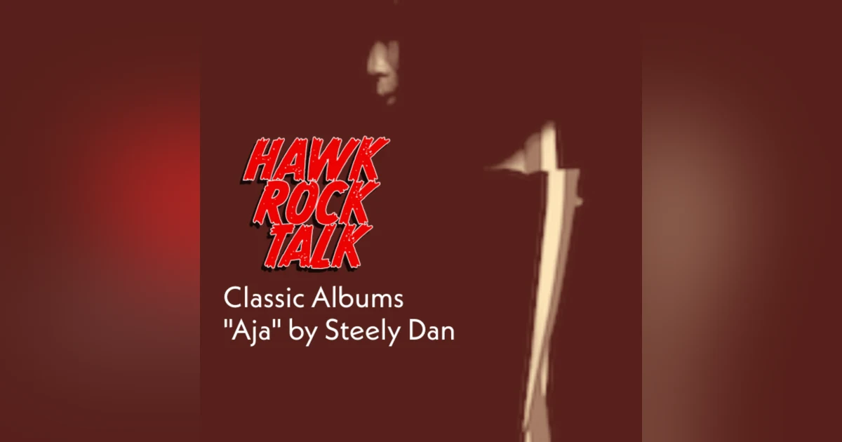 Hawk Rock Talk - Classic Albums: "Aja" by Steely Dan