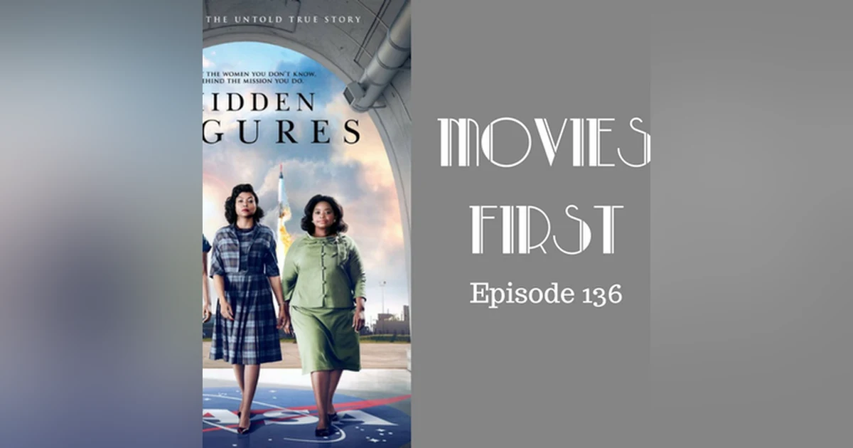 138: Hidden Figures - Movies First with Alex First Episode 136