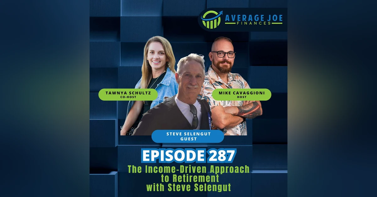 287. The Income-Driven Approach to Retirement with Steve Selengut