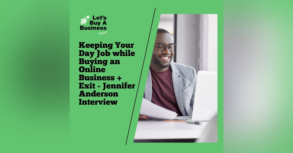 Keeping Your Day Job While Buying an Online Business + Exit - Jennifer Anderson Interview