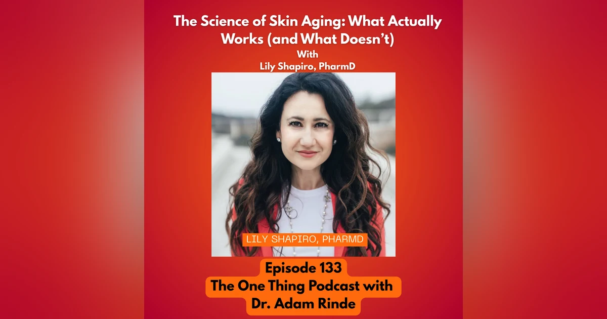 Episode 133 : The Science of Skin Aging: What Actually Works (and What Doesn’t) With Lily Shapiro, PharmD